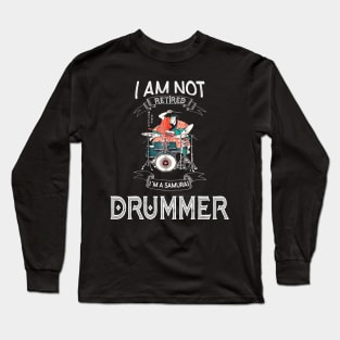 I am not retired I`m a Samurai Drummer - Funny Samurai Champloo T-shirt Long Sleeve T-Shirt